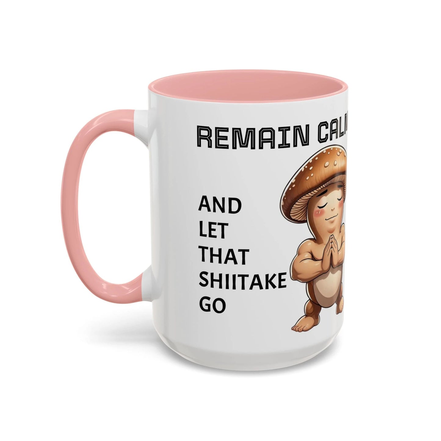 “Funny Mushroom Coffee Mug – Remain Calm & Let That Shiitake Go” (15 oz) Left Side-Multiple Colors by Printify