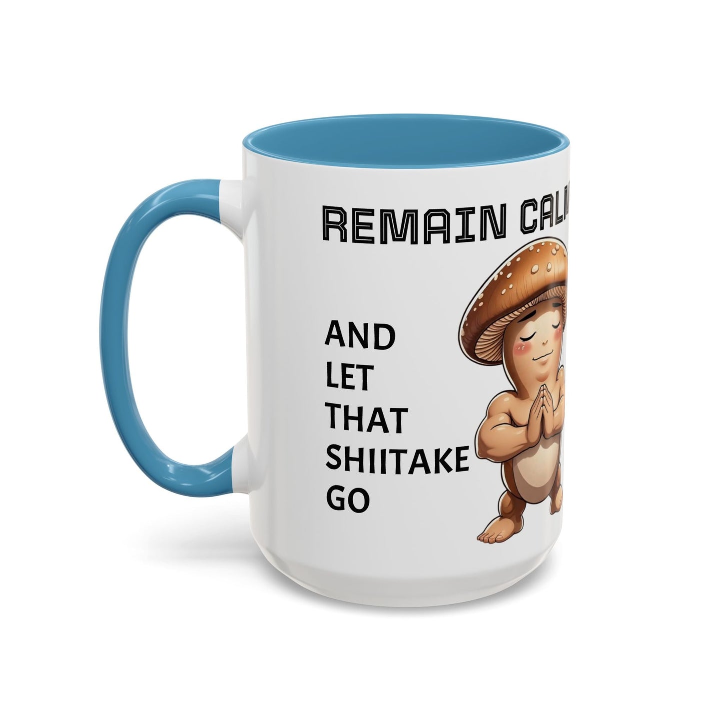 “Funny Mushroom Coffee Mug – Remain Calm & Let That Shiitake Go” (15 oz) Left Side-Multiple Colors by Printify