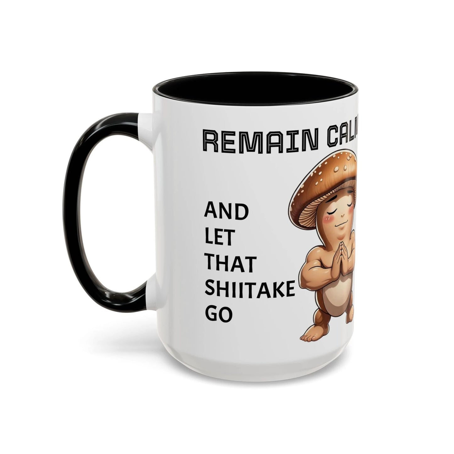 “Funny Mushroom Coffee Mug – Remain Calm & Let That Shiitake Go” (15 oz) Left Side-Multiple Colors by Printify