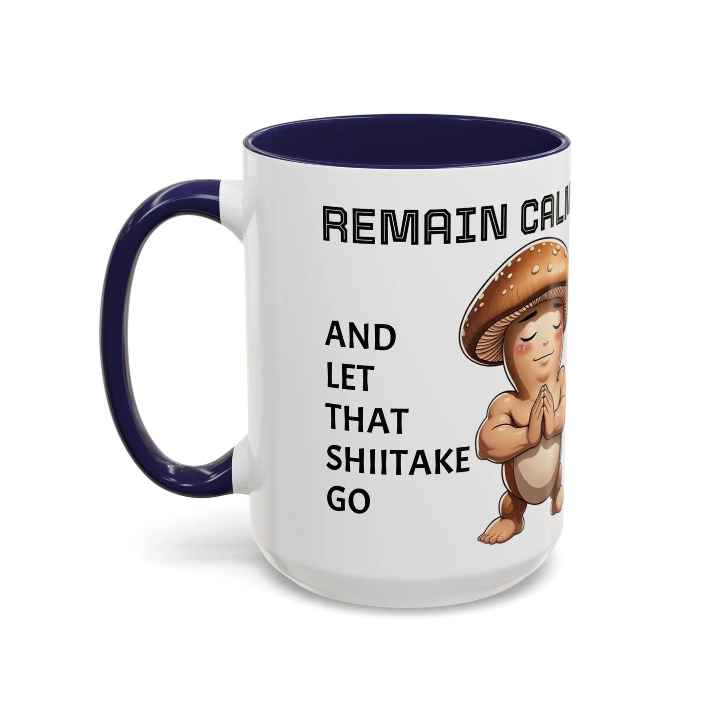 “Funny Mushroom Coffee Mug – Remain Calm & Let That Shiitake Go” (15 oz) Left Side-Multiple Colors by Printify